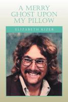 A Merry Ghost Upon My Pillow 1469134209 Book Cover