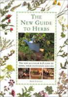 The New Guide to Herbs: The New All-Color A-Z Guide to Herbs, Their Cultivation and Uses 1859677363 Book Cover