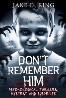 Don't Remember Him: Psychological Thriller, Mystery and Suspense B0F1LHNN5H Book Cover