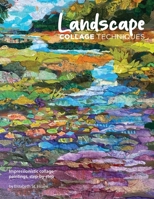 Landscape Collage Techniques: Impressionistic collage paintings, step-by-step 0578925656 Book Cover
