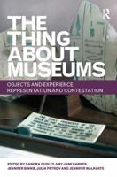 The Thing about Museums: Objects and Experience, Representation and Contestation 081534676X Book Cover