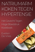 Natriumarm Koken tegen Hypertensie: Het Gevecht Tegen Hoge Bloeddruk Kookboek 1835509835 Book Cover