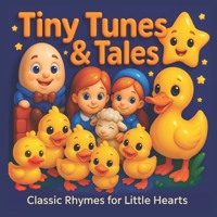 Tiny Tunes & Tales: Classic Rhymes for Little Hearts B0F4PRBW6R Book Cover