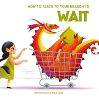 How to Teach Your Dragon to Say Wait 8854418153 Book Cover