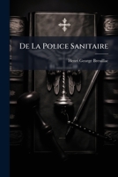 De La Police Sanitaire: Ouvrage Contenant Notamment Le Commentaire De La Loi Du 3 Mars 1822, De L'article 97 De La Loi Municipale Du 5 Avril 1881, De ... ... La Vaccine, Le 1147845654 Book Cover