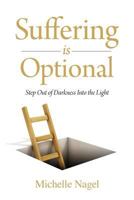 Suffering is Optional: Step Out of the Darkness and Into the Light 194692802X Book Cover