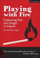 Playing With Fire: Embracing risk and danger in schools 1911382071 Book Cover