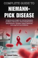 COMPLETE GUIDE TO NIEMANN-PICK DISEASE: Comprehensive Insights On Inherited Metabolic Conditions, Risk Factors, Clinical Manifestations, Early ... Resources, And Long-Term Care Guidelines B0G4D1RDR3 Book Cover