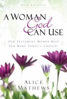 A Woman God Can Use: Lessons from Old Testament Women Help You Make Today's Choices 092923930X Book Cover
