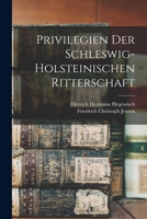 Privilegien Der Schleswig-holsteinischen Ritterschaft 1018772391 Book Cover