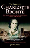The Crimes of Charlotte Bronte: The Secrets of a Mysterious Family 0786707429 Book Cover