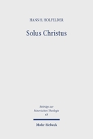 Solus Christus: Die Ausbildung Von Bugenhagens Rechtfertigungslehre in Der Paulusauslegung (1524-25) Und Ihre Bedeutung Fur Die Theolo 3161436717 Book Cover