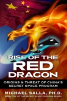 Rise of the Red Dragon: Origins & Threat of China's Secret Space Program 0998603856 Book Cover