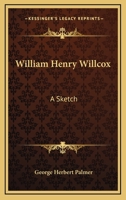 William Henry Willcox: A Sketch 1432652745 Book Cover