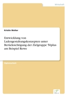 Entwicklung von Ladengestaltungskonzepten unter Berücksichtigung der Zielgruppe 50plus am Beispiel Rewe 3838691725 Book Cover