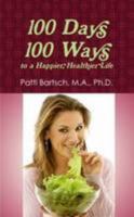 100 Days, 100 Ways to a Happier, Healthier Life 0557579597 Book Cover