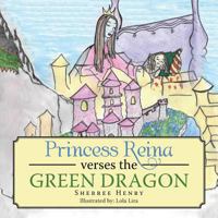 Princess Reina Verses the Green Dragon 152469195X Book Cover