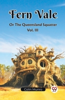 Fern Vale Or The Queensland Squatter Vol. III B0CWSB3XBN Book Cover