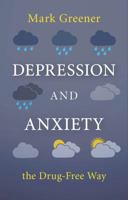 Depression and Anxiety the Drug-Free Way 1847093175 Book Cover