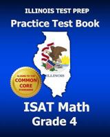 ILLINOIS TEST PREP Practice Test Book ISAT Math Grade 4: Common Core Edition 1495435881 Book Cover