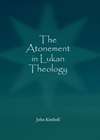The Atonement in Lukan Theology 1443859796 Book Cover