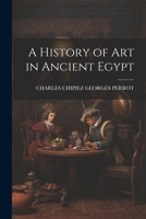 A History of Art in Ancient Egypt 1022473689 Book Cover