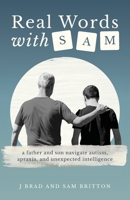 Real Words With Sam: A Father and Son Navigate Autism, Apraxia, and Unexpected Intelligence 1962074293 Book Cover