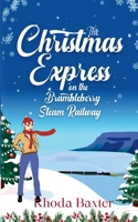 The Christmas Express on the Brambleberry Steam Railway: Small town romantic women's fiction 1913752224 Book Cover