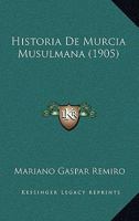 Historia De Murcia Musulmana (1905) 1144918154 Book Cover