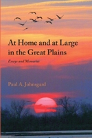 At Home and at Large in the Great Plains: Essays and Memories 1609620704 Book Cover