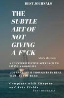 Best Journals: The Subtle Art of Not Giving a F*ck/ A Counterintuitive Approach to Living a Good Life/ Mark Manson/ Journal Your Thoughts In Real Time As You Read: Complete with Chapter and Note Field 1077766238 Book Cover