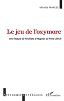 Le jeu de l'oxymore: Une lecture de Feuillets d'Hypnos de René CHAR (Approches Littéraires) (French Edition) 2343255202 Book Cover