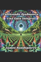 Fortaleciendo la Ayahuasca: Una Guía Completa (Spanish Edition) B0DQ5YRWGF Book Cover