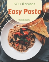 500 Easy Pasta Recipes: A Easy Pasta Cookbook from the Heart! B08CWD66H6 Book Cover