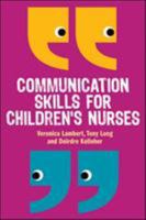 Communication Skills For Children's Nurses 0335242863 Book Cover