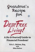 Grandma's Recipe For Debt Free Living: Using the Wisdom of the Past to Deal with Today's Debt 1448668751 Book Cover