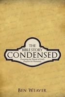 The Bible Story Condensed: Pursueing the Thread of God's Purpose for Humanity 1490817980 Book Cover