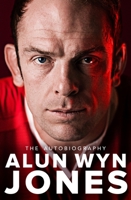 Alun Wyn Jones: The Autobiography 1529058082 Book Cover