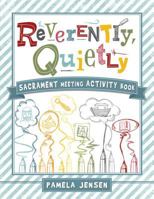 Reverently, Quietly: Sacrament Meeting Activity Book 1462112153 Book Cover