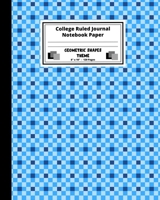 College Ruled Journal Notebook Paper. Geometric Shapes Theme: College Ruled Journal Paper To Write And Take Notes In. Colored Shapes Theme. Blue Shades Squares Pattern Cover. 1704389410 Book Cover