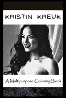 A Multipurpose Coloring Book: Legendary Kristin Kreuk Inspired Creative Illustrations B096LMQ4BK Book Cover