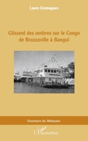 Glissent des ombres sur le Congo de Brazzaville à Bangui (Graveurs de Mémoire) (French Edition) 2343255636 Book Cover