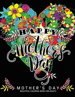 Happy Mother's Day: Mother's Day Beautiful Coloring Book For Adults 1546620761 Book Cover