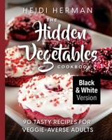 Hidden Vegetables Cookbook (B&W Version) : 90 Tasty Recipes for Veggie-Averse Adults 1947233130 Book Cover