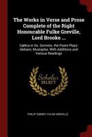 The Works in Verse and Prose Complete of the Right Honourable Fulke Greville, Lord Brooke ...: Cælica in Ox. Sonnets. the Poem Plays: Alaham; ... and Various Readings - Primary Source Edition 1015592716 Book Cover