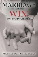 Marriage For The Win: God Is A Matchmaker: Cracking the Code to Love, Dating, and Marriage B0GTDQJCW2 Book Cover