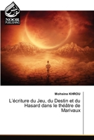 L'écriture du Jeu, du Destin et du Hasard dans le théâtre de Marivaux 6205634473 Book Cover