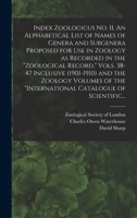 Index Zoologicus No. II. An Alphabetical List of Names of Genera and Subgenera Proposed for Use in Zoology as Recorded in the Zoological Record, Vols. ... the International Catalogue of Scientific... 1013957830 Book Cover