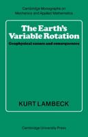 The Earth's Variable Rotation: Geophysical Causes and Consequences (Cambridge Monographs on Mechanics) 0521673305 Book Cover