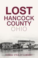 Lost Hancock County, Ohio 1467141356 Book Cover